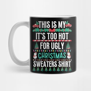 This Is My It's Too Hot For Ugly Christmas Sweaters Shirt Mug